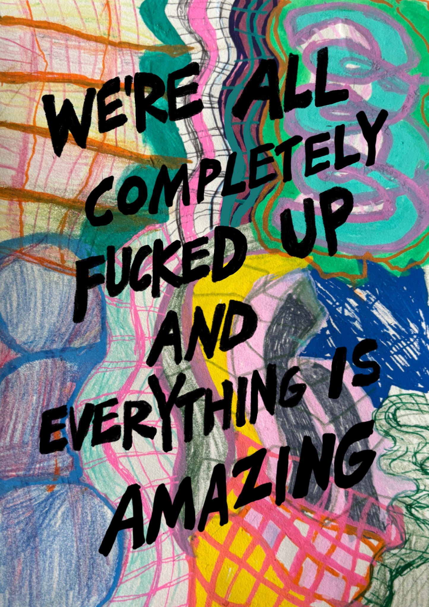 We're all completely fucked up and everything is amazing