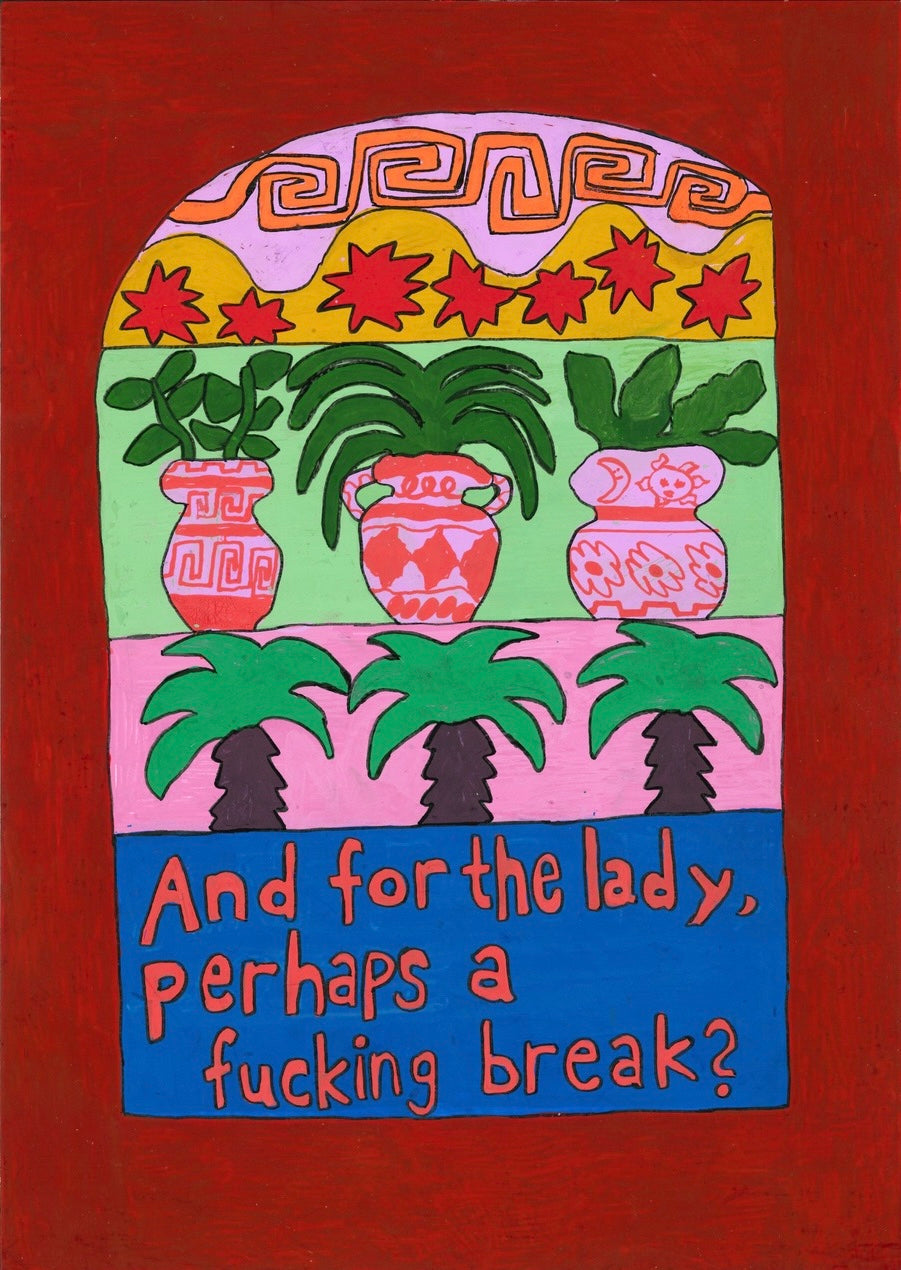 And for the lady, perhaps a fucking break?