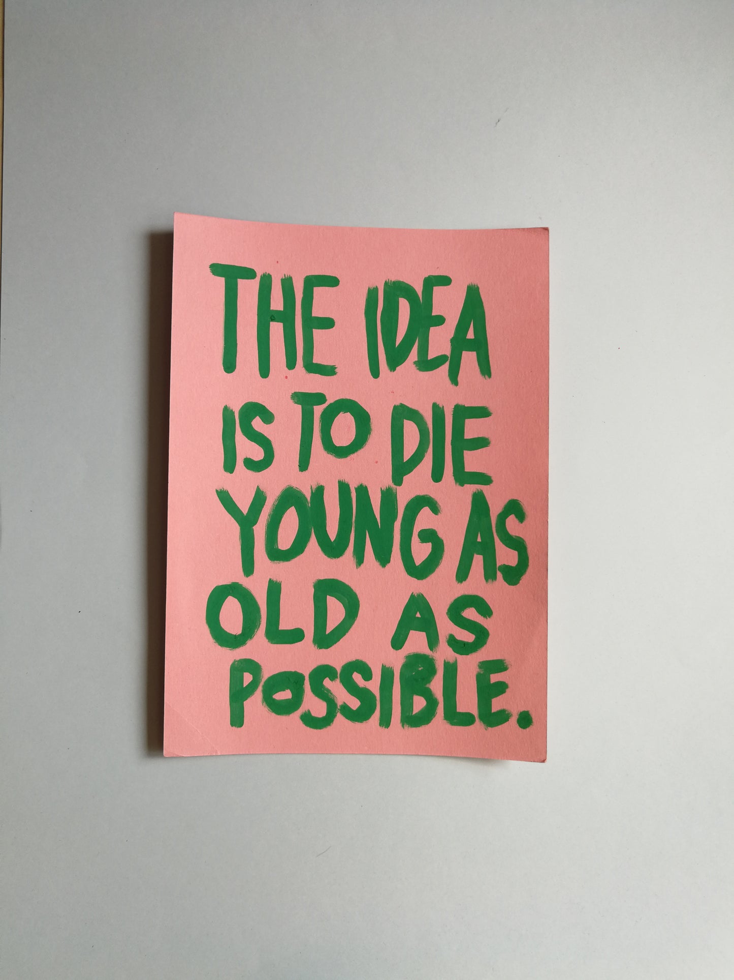 the idea is to die young as old as possible