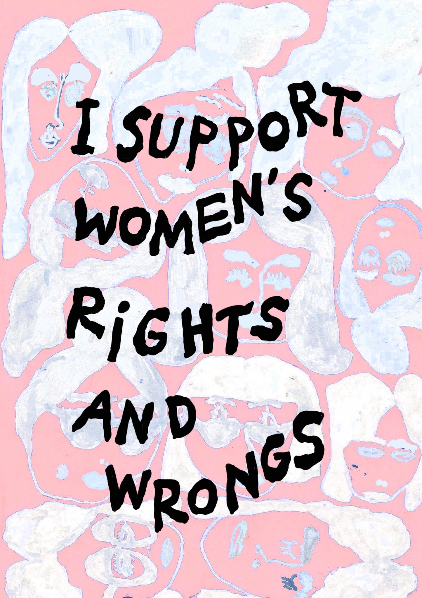 I support women's rights and wrongs