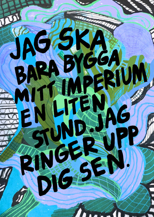 Jag ska bara bygga mitt imperium en liten stund