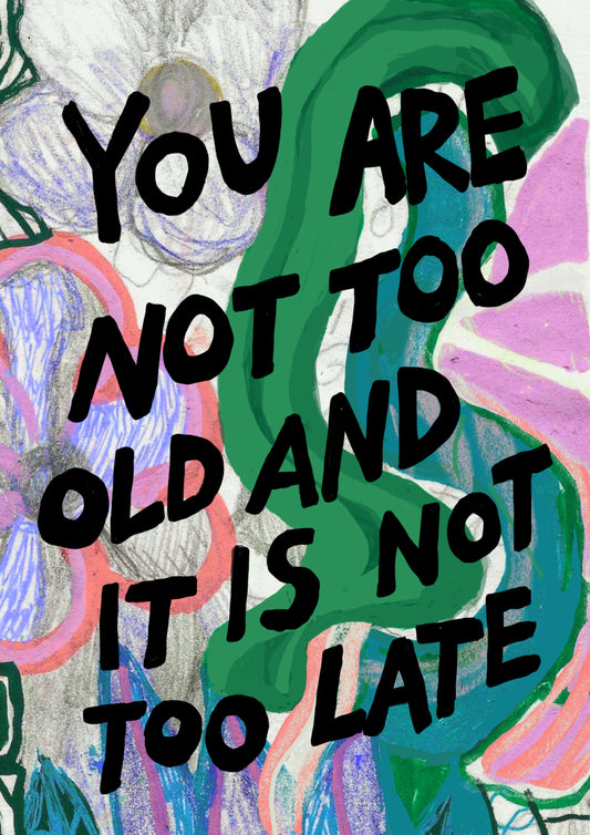 You are not too old and it is not too late – Vykort