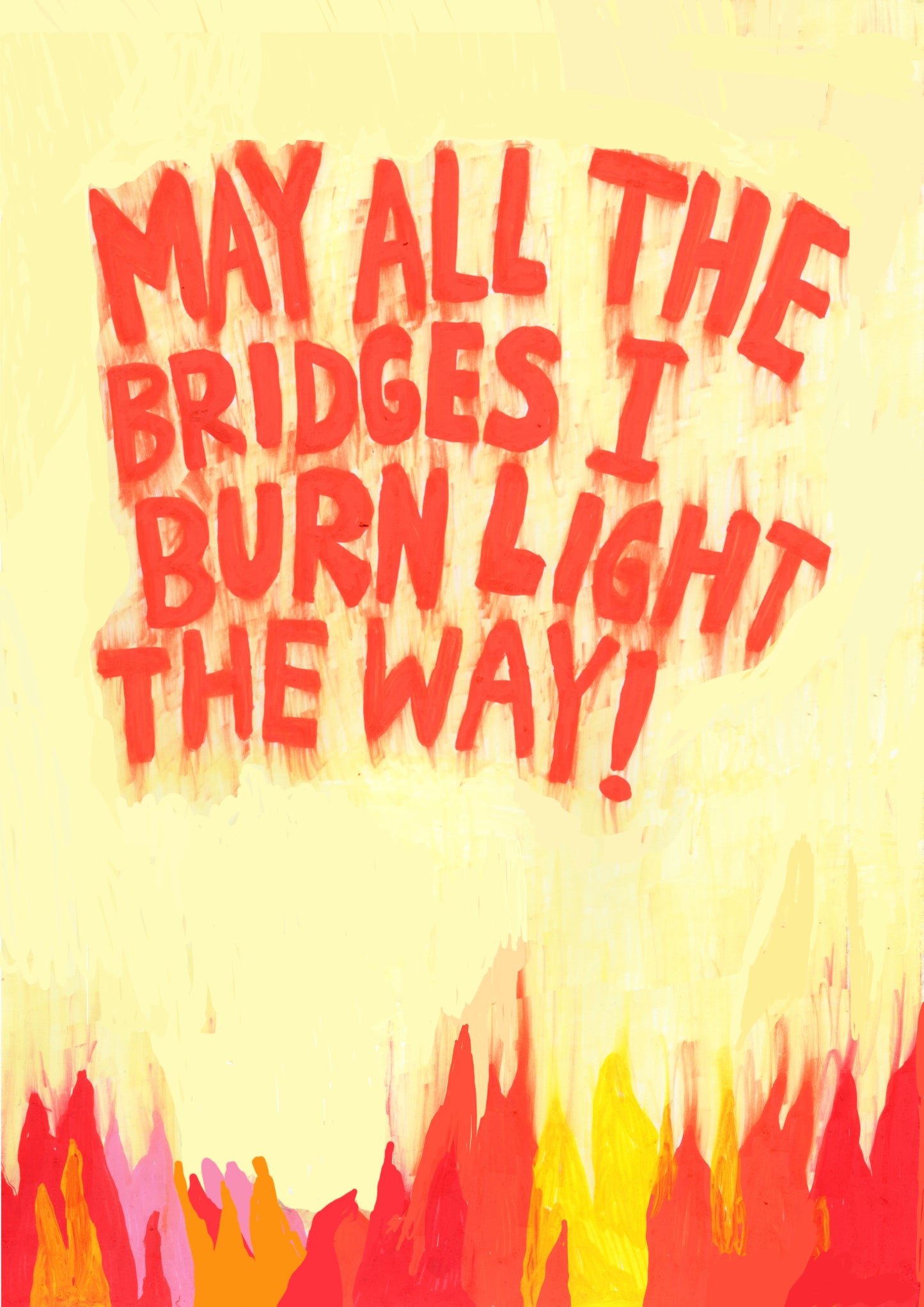 May all the bridges I burn light the way