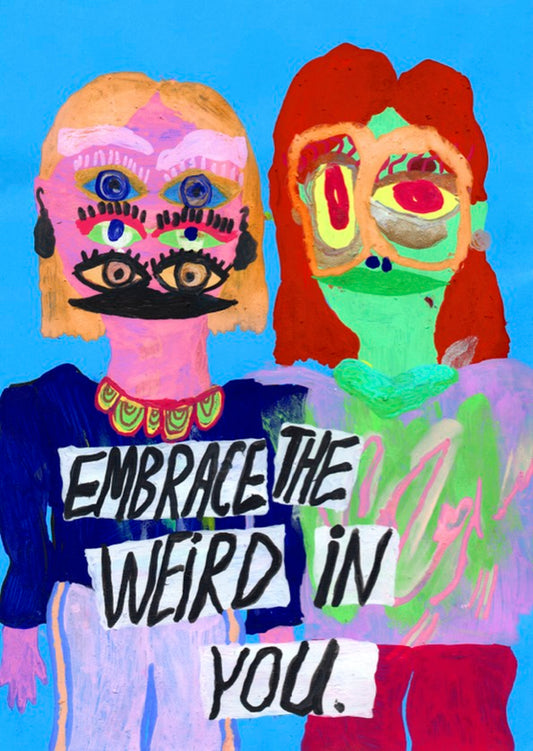 Embrace the weird in you
